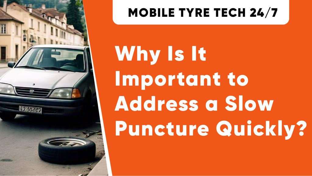 Why Is It Important to Address a Slow Puncture Quickly
