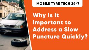 Why Is It Important to Address a Slow Puncture Quickly