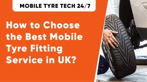 How to Choose the Best Mobile Tyre Fitting Service in the UK